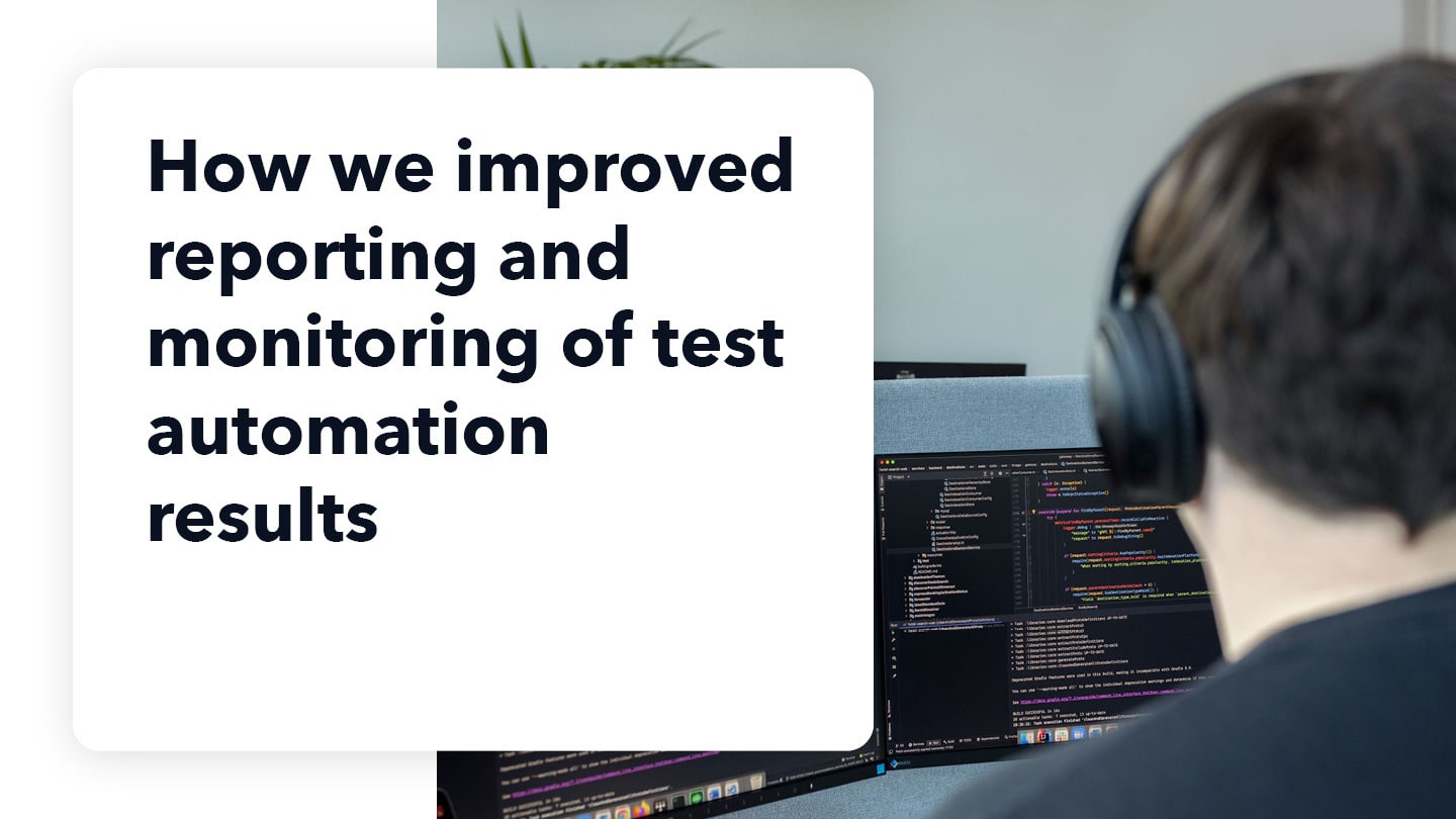 How we improved reporting and monitoring of test automation results