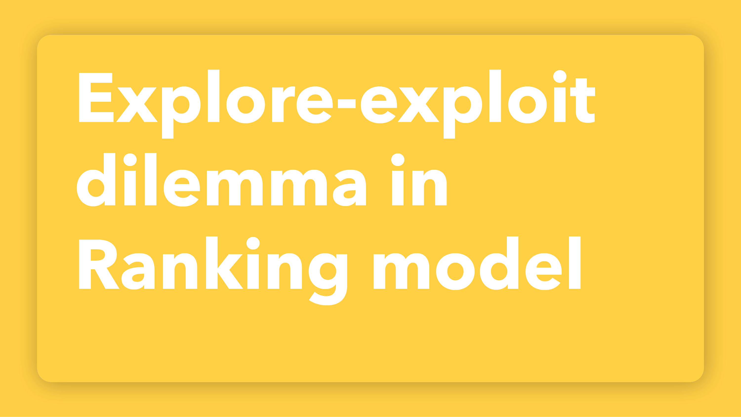 Explore-exploit dilemma in Ranking model